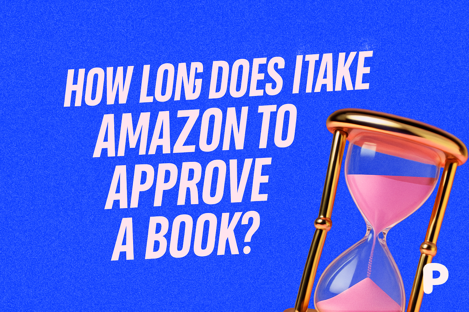 How Long Does It Take Amazon to Approve a Book?
